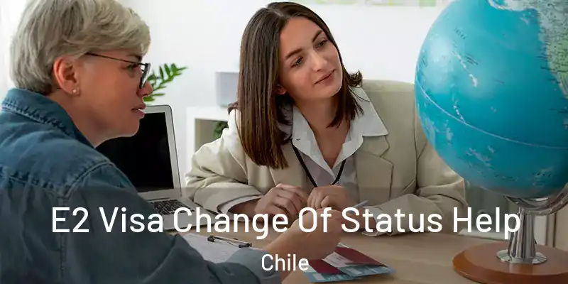  E2 Visa Change Of Status Help Chile