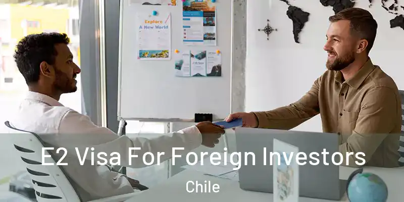  E2 Visa For Foreign Investors Chile