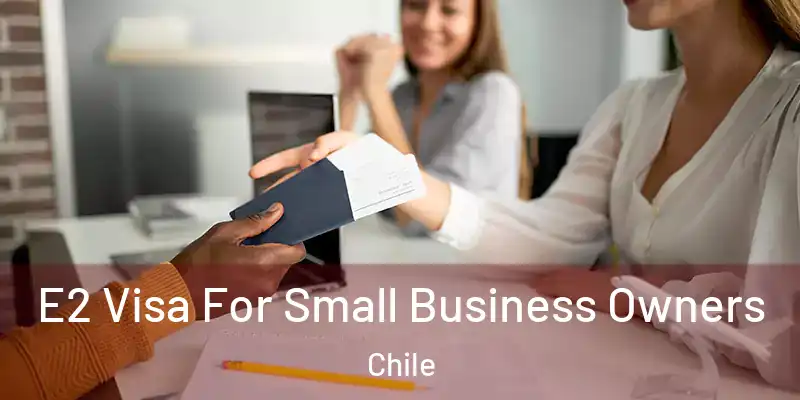  E2 Visa For Small Business Owners Chile