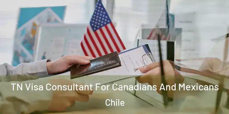  TN Visa Consultant For Canadians And Mexicans Chile