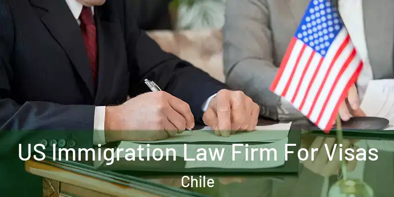  US Immigration Law Firm For Visas Chile