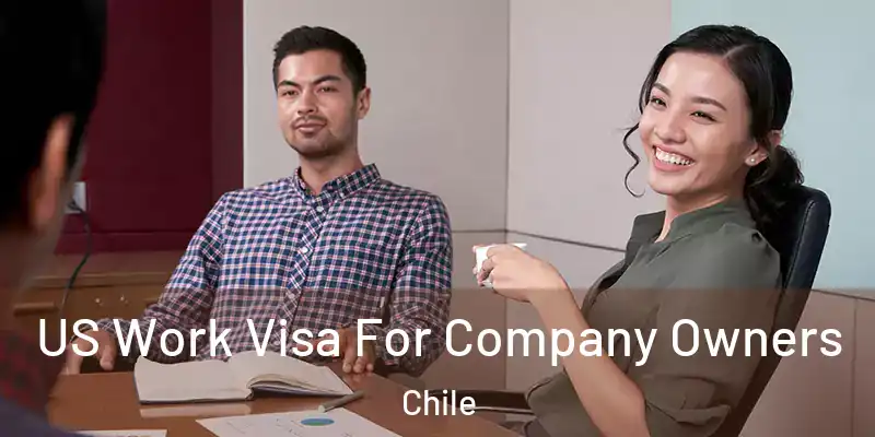  US Work Visa For Company Owners Chile