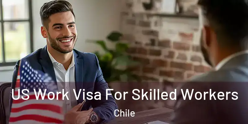  US Work Visa For Skilled Workers Chile